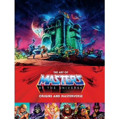 The Art of Masters of the Universe: Origins and Masterverse - by  Mattel & Alex Irvine (Hardcover)