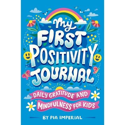 My First Positivity Journal - by  Pia Imperial (Paperback)