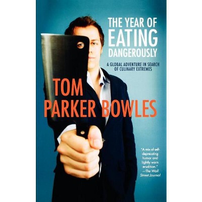 The Year of Eating Dangerously - by  Tom Parker Bowles (Paperback)