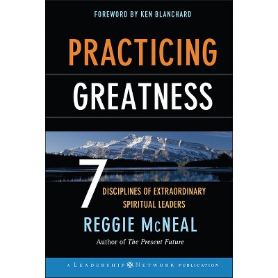 Practicing Greatness - (Jossey-Bass Leadership Network) by  Reggie McNeal (Hardcover)