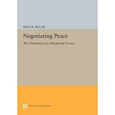 Negotiating Peace - (Princeton Legacy Library) by  Paul R Pillar (Paperback)