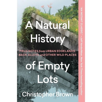 A Natural History of Empty Lots - by Christopher Brown