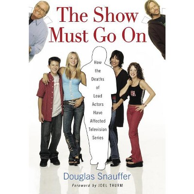 The Show Must Go On - by  Douglas Snauffer (Paperback)