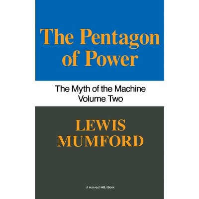 Pentagon of Power - (Myth of the Machine) by  Lewis Mumford (Paperback)