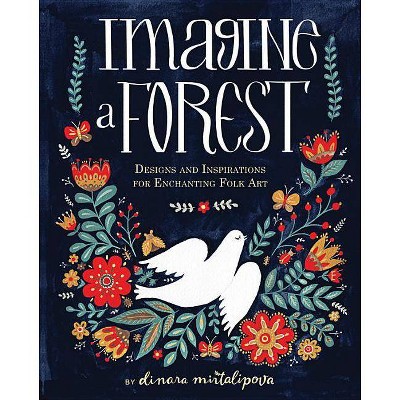 Imagine a Forest - by  Dinara Mirtalipova (Hardcover)