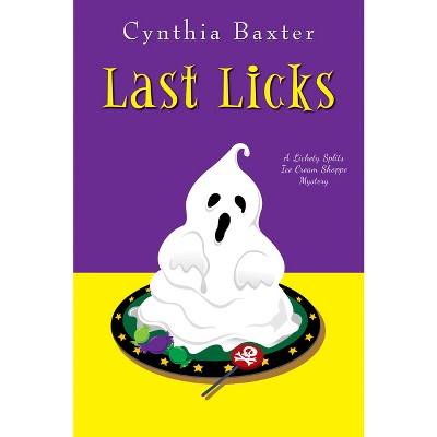 Last Licks - (Lickety Splits Mystery) by  Cynthia Baxter (Paperback)