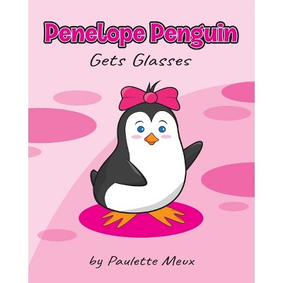 Penelope Penguin Gets Glasses - by  Paulette Meux (Paperback)