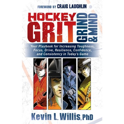 Hockey Grit, Grind, and Mind - by  Kevin L Willis (Paperback)