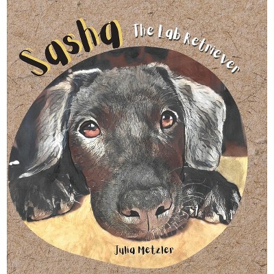 Sasha the Lab Retriever - Large Print by  Julia Metzler (Hardcover)