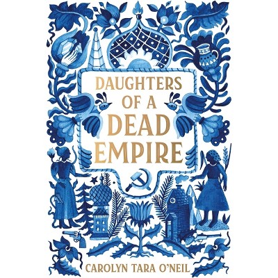 Daughters of a Dead Empire - by  Carolyn Tara O'Neil (Paperback)