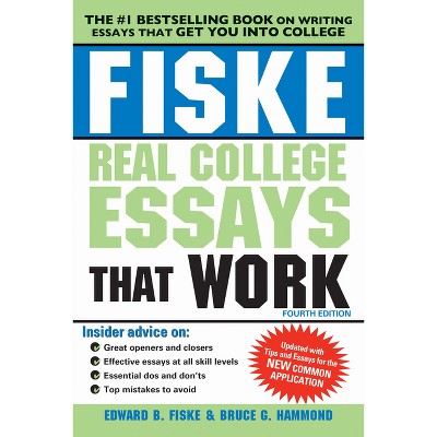 Fiske Real College Essays That Work - 4th Edition by  Edward B Fiske & Bruce G Hammond (Paperback)