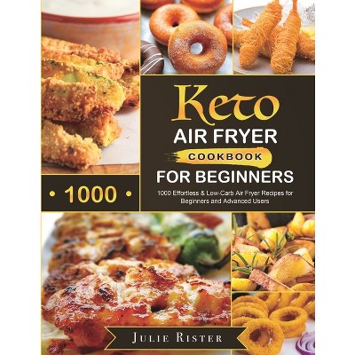 Keto Air Fryer Cookbook for Beginners - by  Julie Rister (Paperback)