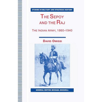 The Sepoy and the Raj - (Studies in Military and Strategic History) by  David Omissi (Paperback)