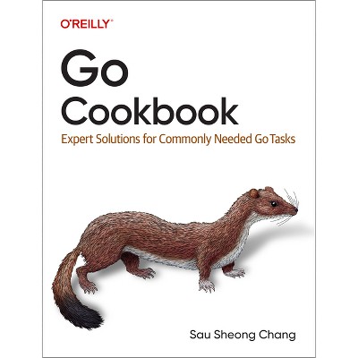 Go Cookbook - by  Sau Sheong Chang (Paperback)