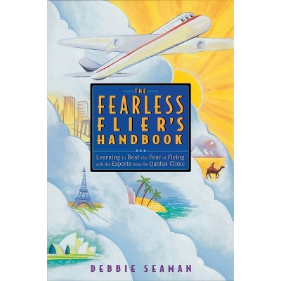 The Fearless Flier's Handbook - by  Debbie Seaman (Paperback)