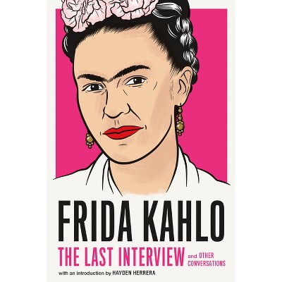 Frida Kahlo: The Last Interview - (Paperback)