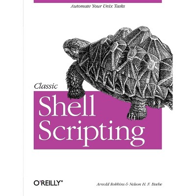 Classic Shell Scripting - by  Arnold Robbins & Nelson H F Beebe (Paperback)