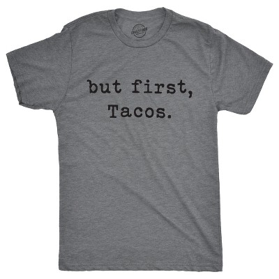 Mens But First Tacos T Shirt Funny Burrito Tee for Guys - Crazy Dog Men's T Shirt For Laughs