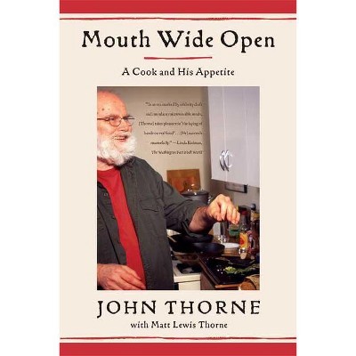 Mouth Wide Open - by  John Thorne & Matt Lewis Thorne (Paperback)