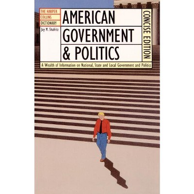 The HarperCollins Dictionary of American Government and Politics - by  Jay M Shafritz (Paperback)