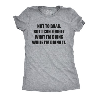 Womens Not to Brag But I Can Forget What I'm Doing While I'm Doing It T Shirt Funny Graphic Tee - Crazy Dog Women's T Shirt With Sarcastic Sayings