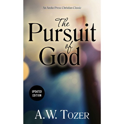 The Pursuit of God (Updated) (Updated) - by  A W Tozer (Paperback)