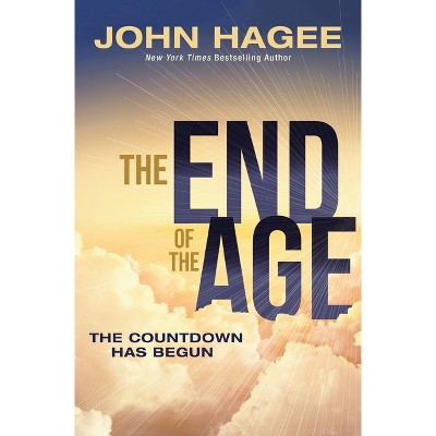 The End of the Age - by  John Hagee (Paperback)