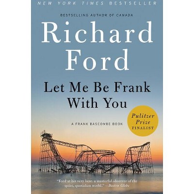Let Me Be Frank with You - by  Richard Ford (Paperback)