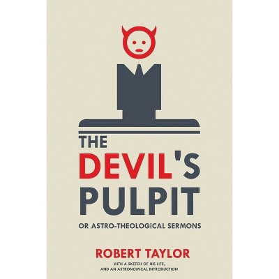 The Devil's Pulpit, or Astro-Theological Sermons - by  Robert Taylor (Paperback)