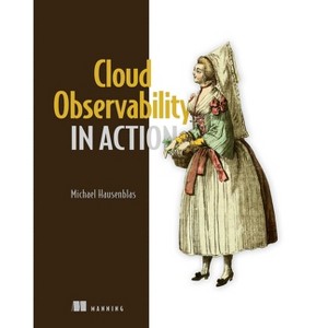 Cloud Observability in Action - (In Action) by  Michael Hausenblas (Paperback) - 1 of 1