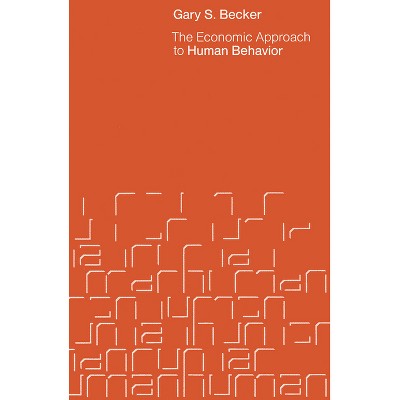 The Economic Approach to Human Behavior - by  Gary S Becker (Paperback)