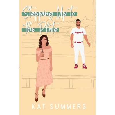Stepping Up to the Plate - by  Kat Summers (Paperback)
