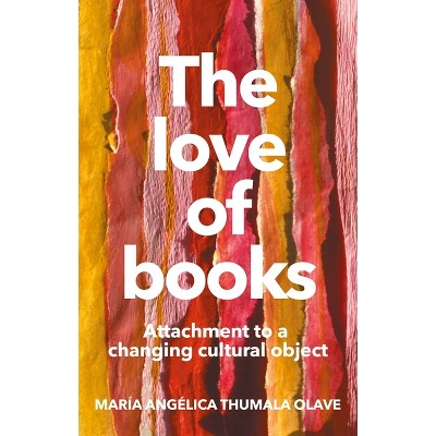 The Love of Books - by  María Angélica Thumala Olave (Hardcover)