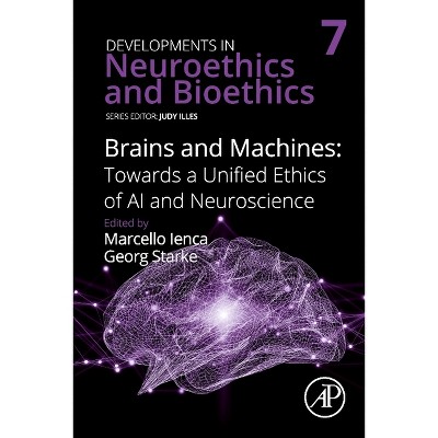 Brains and Machines: Towards a Unified Ethics of AI and Neuroscience - (Developments in Neuroethics and Bioethics) (Hardcover)
