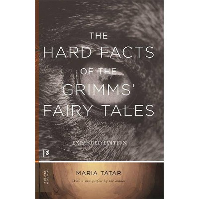 The Hard Facts of the Grimms' Fairy Tales - (Princeton Classics) by  Maria M Tatar (Paperback)