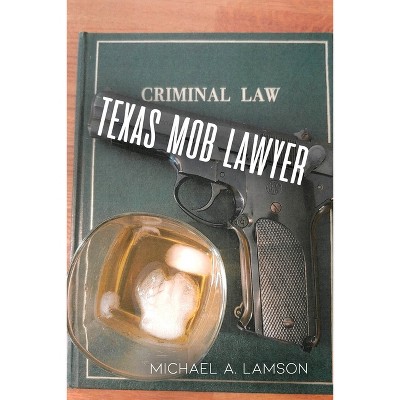 Texas Mob Lawyer - by  Michael A Lamson (Paperback)