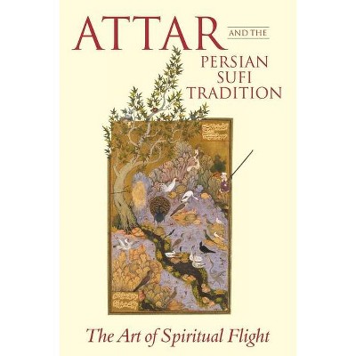 Attar and the Persian Sufi Tradition The Art of Spiritual Flight - by  L Lewisohn & C Shackle (Paperback)