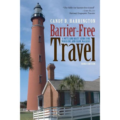 Barrier-Free Travel - (Barrier-Free Travel: A Nuts & Bolts Guide for Wheelers & Slow Walker) 3rd Edition by  Candy B Harrington (Paperback)