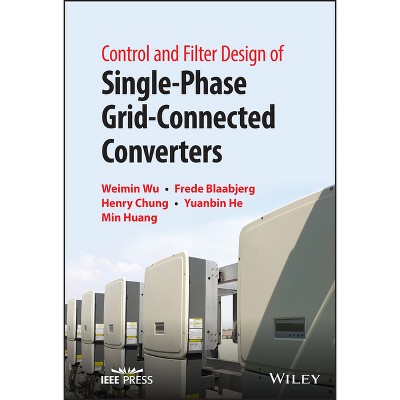 Control and Filter Design of Single-Phase Grid-Connected Converters - by  Weimin Wu & Frede Blaabjerg & Henry S Chung & Yuanbin He & Min Huang