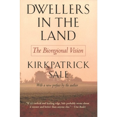 Dwellers in the Land - by  Kirkpatrick Sale (Paperback)