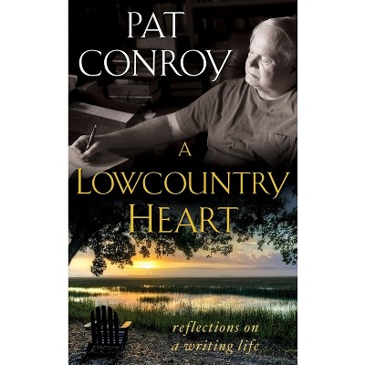 A Lowcountry Heart - by  Pat Conroy (Paperback)