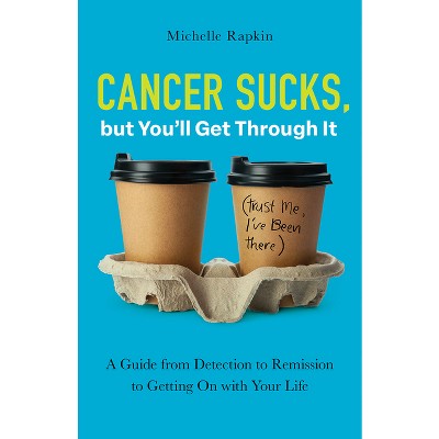 Cancer Sucks, but You'll Get Through It - by  Michelle Rapkin (Paperback)