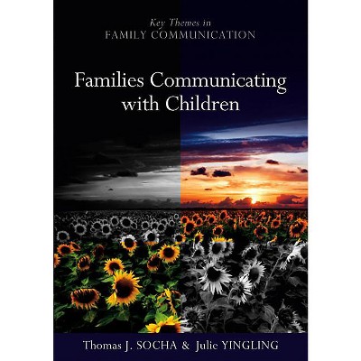 Families Communicating with Children - (Key Themes in Family Communication) by  Thomas Socha & Julie Yingling (Paperback)