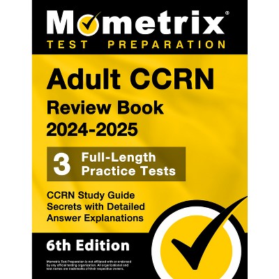 Adult CCRN Review Book 2024-2025 - 3 Full-Length Practice Tests, CCRN Study Guide Secrets with Detailed Answer Explanations - by  Matthew Bowling