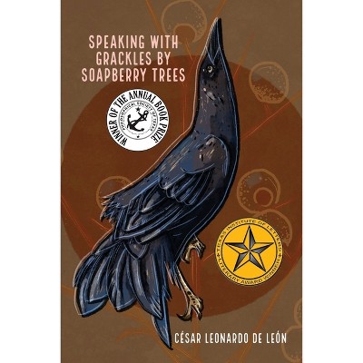 Speaking with grackles by soapberry trees - by  César Leonardo de León (Paperback)