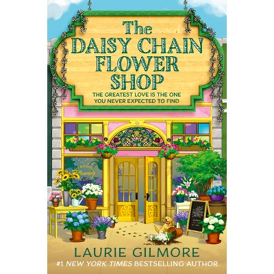 The Daisy Chain Flower Shop - by Laurie Gilmore (Paperback)