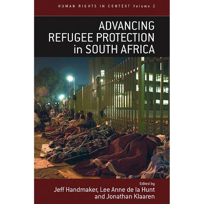 Advancing Refugee Protection in South Africa - (Human Rights in Context) by  Jeff Handmaker & Lee Anne De La Hunt & Jonathan Klaaren (Paperback)