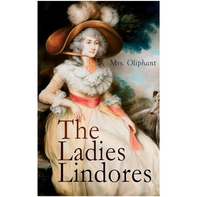 The Ladies Lindores - by  Oliphant (Paperback)