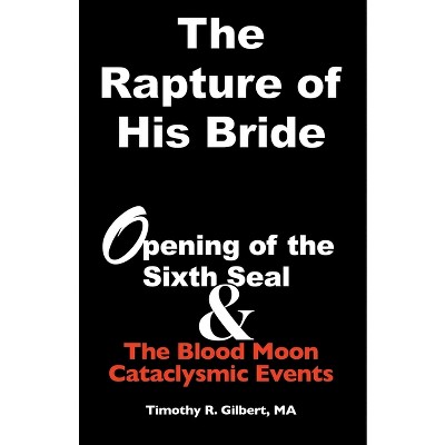 The Rapture of His Bride - by  Timothy R Gilbert (Paperback)