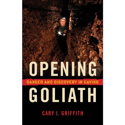 Opening Goliath - by  Cary J Griffith (Paperback)